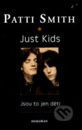 Kniha: Just Kids: Vždyť jsou to jen děti (Patti Smith). Dokořán, 2011 Kniha: Just Kids: Vždyť jsou to jen děti (Patti Smith). Dokořán, 2011