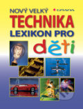 Kniha: Nový velký lexikon pro děti: Technika (Feryal Kanbay a Sabine Fritz). Grada, 2007 Kniha: Nový velký lexikon pro děti: Technika (Feryal Kanbay a Sabine Fritz). Grada, 2007