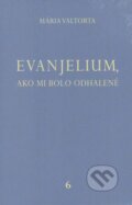 Kniha: Evanjelium, ako mi bolo odhalené 6 (Mária Valtorta). Jacobs light communication, 2012 Kniha: Evanjelium, ako mi bolo odhalené 6 (Mária Valtorta). Jacobs light communication, 2012