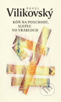 Kniha: Kôň na poschodí, slepec vo Vrábľoch (Pavel Vilikovský). Slovart, 2022 Kniha: Kôň na poschodí, slepec vo Vrábľoch (Pavel Vilikovský). Slovart, 2022