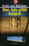Kniha: Den, kdy přišli bohové (Erich von Däniken). Knižní klub, 2008 Kniha: Den, kdy přišli bohové (Erich von Däniken). Knižní klub, 2008