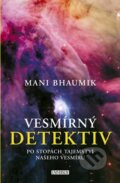 Kniha: Vesmírný detektiv (Mani Bhaumik). Universum, 2010 Kniha: Vesmírný detektiv (Mani Bhaumik). Universum, 2010