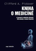 Kniha: Kniha o medicíně (Clifford A. Pickover). Dokořán, 2021 Kniha: Kniha o medicíně (Clifford A. Pickover). Dokořán, 2021