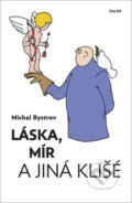 Kniha: Láska, mír a jiná klišé (Michal Bystrov). Galén, 2021 Kniha: Láska, mír a jiná klišé (Michal Bystrov). Galén, 2021