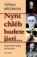 Kniha: Nyní chléb budete jísti… (Taťána Březinová). Olympia, 2021 Kniha: Nyní chléb budete jísti… (Taťána Březinová). Olympia, 2021