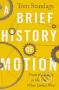 Kniha: A Brief History of Motion (Tom Standage). Bloomsbury, 2021 Kniha: A Brief History of Motion (Tom Standage). Bloomsbury, 2021