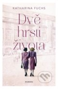 Kniha: Dvě hrsti života (Katharina Fuchs). Red, 2021 Kniha: Dvě hrsti života (Katharina Fuchs). Red, 2021