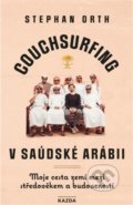 Kniha: Couchsurfing v Saudské Arábii (Stephan Orth). Nakladatelství KAZDA, 2021 Kniha: Couchsurfing v Saudské Arábii (Stephan Orth). Nakladatelství KAZDA, 2021