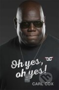 Kniha: Oh yes, oh yes! (Carl Cox). Orion, 2021 Kniha: Oh yes, oh yes! (Carl Cox). Orion, 2021