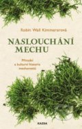 Kniha: Naslouchání mechu (Robin Wall Kimmerer). Nakladatelství KAZDA, 2021 Kniha: Naslouchání mechu (Robin Wall Kimmerer). Nakladatelství KAZDA, 2021