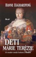 Kniha: Deti Márie Terézie (Hanne Egghardtová). Ikar, 2011 Kniha: Deti Márie Terézie (Hanne Egghardtová). Ikar, 2011
