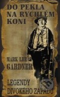 Kniha: Do pekla na rychlém koni (Mark Lee Gardner). Baronet, 2011 Kniha: Do pekla na rychlém koni (Mark Lee Gardner). Baronet, 2011