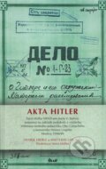 Kniha: Akta Hitler (Henrik Eberle a Matthias Uhl). Ikar CZ, 2011 Kniha: Akta Hitler (Henrik Eberle a Matthias Uhl). Ikar CZ, 2011