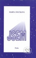 Kniha: Jsem (Marta Foučková). Nakladatelství Praha, 1996 Kniha: Jsem (Marta Foučková). Nakladatelství Praha, 1996