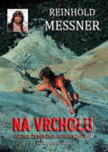 Kniha: Na vrcholu (Reinhold Messner). Brána, 2011 Kniha: Na vrcholu (Reinhold Messner). Brána, 2011