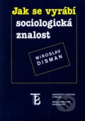 Kniha: Jak se vyrábí sociologická znalost (Miroslav Disman). Karolinum, 2011 Kniha: Jak se vyrábí sociologická znalost (Miroslav Disman). Karolinum, 2011