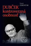 Kniha: Dubček kontroverzná osobnosť (Tomáš Ferenčák). Kalligram, 2011 Kniha: Dubček kontroverzná osobnosť (Tomáš Ferenčák). Kalligram, 2011
