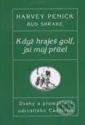 Když hraješ golf, jsi můj přítel - Harvey Penick, Bud Shrake, Pragma, 1998