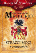 Kniha: Kronika rodu Medicejů: Strážce moci (Rainer M. Schröder). Brána, 2011 Kniha: Kronika rodu Medicejů: Strážce moci (Rainer M. Schröder). Brána, 2011