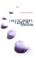 Kniha: Chci tě zpátky, i když tě ztratím (Mariana Slanská). Eroika, 2011 Kniha: Chci tě zpátky, i když tě ztratím (Mariana Slanská). Eroika, 2011