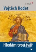 Kniha: Hledám tvou tvář (Vojtěch Kodet). Karmelitánské nakladatelství, 2011 Kniha: Hledám tvou tvář (Vojtěch Kodet). Karmelitánské nakladatelství, 2011