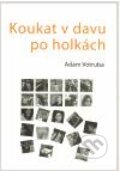 Kniha: Koukat v davu po holkách (Adam Votruba). Adam Votruba, 2011 Kniha: Koukat v davu po holkách (Adam Votruba). Adam Votruba, 2011