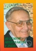 40 rokov misionárom v Indii - P. Michal Slivka, Spoločnosť Božieho Slova, 2011