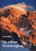 Kniha: Ve stínu Aconcaguy (Petr Směja). Carpe diem, 2011 Kniha: Ve stínu Aconcaguy (Petr Směja). Carpe diem, 2011