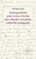 Anthroposofické pojetí světa a člověka jako základní východisko waldorfské pedagogiky - Vít Ronovský, Fabula, 2011