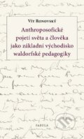 Kniha: Anthroposofické pojetí světa a člověka jako základní východisko waldorfské pedagogiky (Vít Ronovský). Fabula, 2011 Kniha: Anthroposofické pojetí světa a člověka jako základní východisko waldorfské pedagogiky (Vít Ronovský). Fabula, 2011