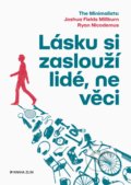 Kniha: Lásku si zaslouží lidé, ne věci (Joshua Fields Millburn a Ryan Nicodemus). Kniha Zlín, 2021 Kniha: Lásku si zaslouží lidé, ne věci (Joshua Fields Millburn a Ryan Nicodemus). Kniha Zlín, 2021