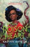 Kniha: This Poison Heart (Kalynn Bayron). Bloomsbury, 2021 Kniha: This Poison Heart (Kalynn Bayron). Bloomsbury, 2021
