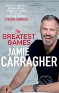 Kniha: The Greatest Games (Jamie Carragher). Corgi Books, 2021 Kniha: The Greatest Games (Jamie Carragher). Corgi Books, 2021