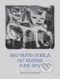 Kniha: Ako Ruth odišla do jazera a iné sny (Tamara Archlebová). ZING-PRINT, 2010 Kniha: Ako Ruth odišla do jazera a iné sny (Tamara Archlebová). ZING-PRINT, 2010
