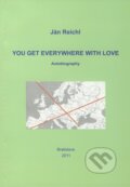 Kniha: You get Everywhere with Love (Ján Reichl). Ján Reichl, 2011 Kniha: You get Everywhere with Love (Ján Reichl). Ján Reichl, 2011