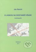 Kniha: S láskou sa dostaneš všade (Ján Reichl). Ján Reichl, 2011 Kniha: S láskou sa dostaneš všade (Ján Reichl). Ján Reichl, 2011