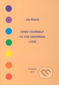 Kniha: Open Yourself to the Universal Love (Ján Reichl). Ján Reichl, 2011 Kniha: Open Yourself to the Universal Love (Ján Reichl). Ján Reichl, 2011