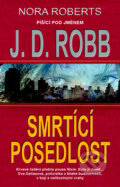 Kniha: Smrtící posedlost (J.D. Robb). Metafora, 2011 Kniha: Smrtící posedlost (J.D. Robb). Metafora, 2011
