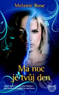 Kniha: Má noc je tvůj den (Melanie Rose). Metafora, 2011 Kniha: Má noc je tvůj den (Melanie Rose). Metafora, 2011