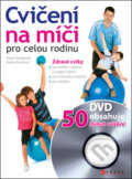 Kniha: Cvičení na míči pro celou rodinu (Hana Janošková a Marta Muchová). CPRESS, 2011 Kniha: Cvičení na míči pro celou rodinu (Hana Janošková a Marta Muchová). CPRESS, 2011