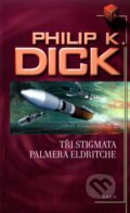 Kniha: Tři stigmata Palmera Eldritche (Philip K. Dick). Argo, 2011 Kniha: Tři stigmata Palmera Eldritche (Philip K. Dick). Argo, 2011