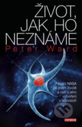 Kniha: Život, jak ho neznáme (Peter Ward). Universum, 2011 Kniha: Život, jak ho neznáme (Peter Ward). Universum, 2011