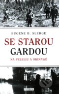 Kniha: Se starou gardou (Eugene B. Sledge). Universum, 2011 Kniha: Se starou gardou (Eugene B. Sledge). Universum, 2011