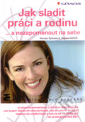 Kniha: Jak sladit práci a rodinu (Blanka Junová a Renata Rydvalová). Grada, 2011 Kniha: Jak sladit práci a rodinu (Blanka Junová a Renata Rydvalová). Grada, 2011