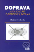 Kniha: Doprava jako součást logistických systémů (Vladimír Svoboda). Radix, 2006 Kniha: Doprava jako součást logistických systémů (Vladimír Svoboda). Radix, 2006