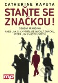 Kniha: Staňte se značkou! (Catherine Kaputa). Management Press, 2011 Kniha: Staňte se značkou! (Catherine Kaputa). Management Press, 2011