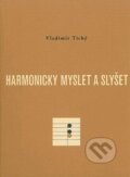 Kniha: Harmonicky myslet a slyšet (Vladimír Tichý). Akademie múzických umění, 2011 Kniha: Harmonicky myslet a slyšet (Vladimír Tichý). Akademie múzických umění, 2011