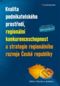 Kniha: Kvalita podnikatelského prostředí, regionální konkurenceschopnost a strategie regionálního rozvoje České republiky (Milan Viturka). Grada, 2010 Kniha: Kvalita podnikatelského prostředí, regionální konkurenceschopnost a strategie regionálního rozvoje České republiky (Milan Viturka). Grada, 2010