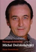 Kniha: Nenapodobiteľný Michal Dočolomanský (Marie Formáčková). XYZ, 2011 Kniha: Nenapodobiteľný Michal Dočolomanský (Marie Formáčková). XYZ, 2011