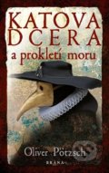 Kniha: Katova dcera a prokletí moru (Oliver Pötzsch). Brána, 2021 Kniha: Katova dcera a prokletí moru (Oliver Pötzsch). Brána, 2021